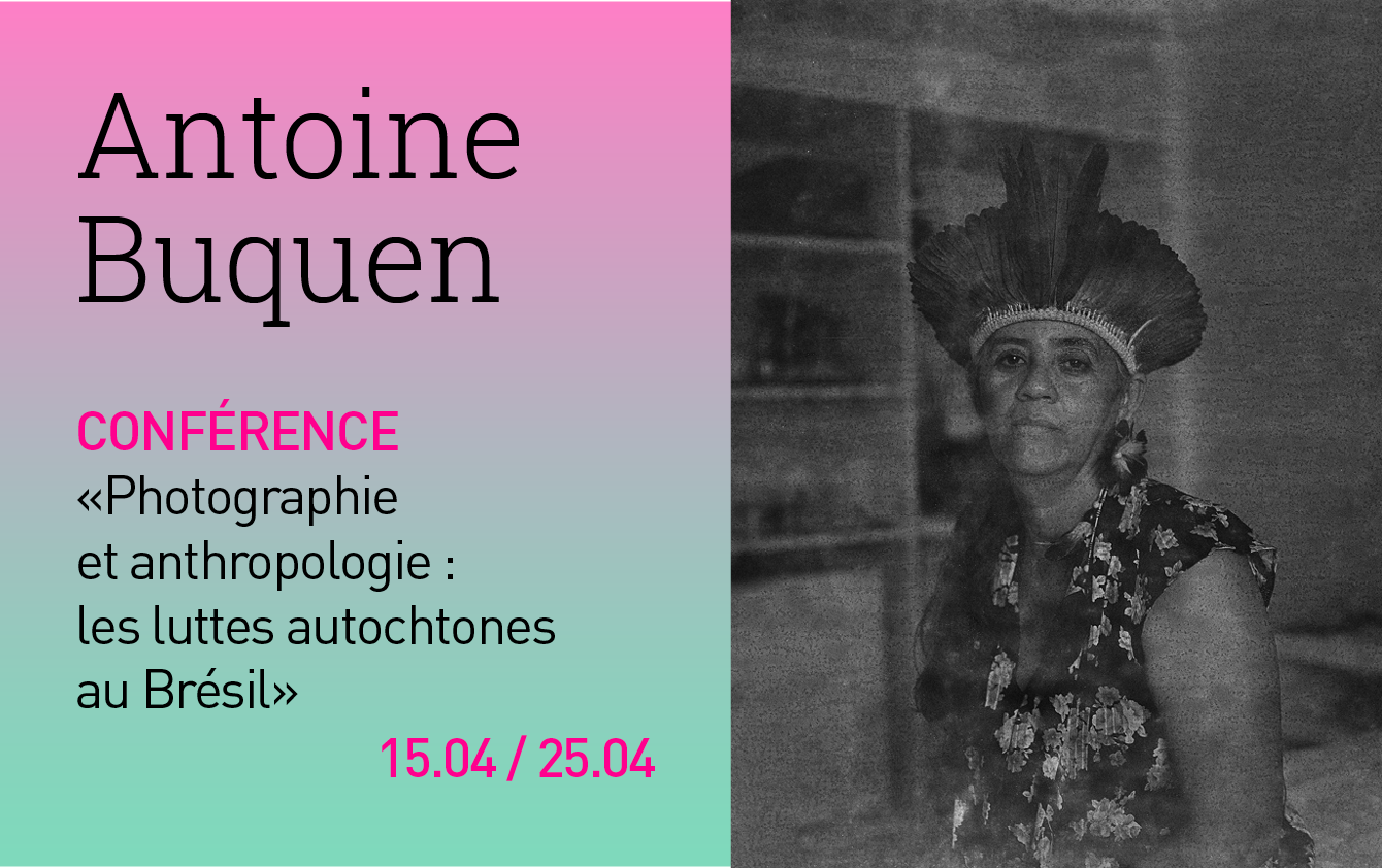« Photographie et anthropologie : les luttes autochtones au Brésil », une conférence d&rsquo;Antoine Buquen